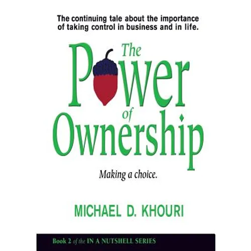 The Power of Ownership: Making a Choice: The continuing tale about the importance of taking ownership in business and in life.