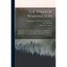 The State of Washington: A Brief History of the Discovery, Settlement and Organization of Washington, the "Evergreen State," as Well as A Compi