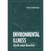 Environmental Illness: Myth & Reality