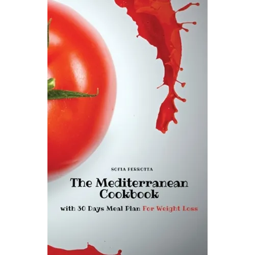 The Mediterranean Cookbook: with 30 Days Meal Plan For Weight Loss