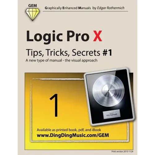 Logic Pro X - Tips, Tricks, Secrets #1: A new type of manual - the visual approach