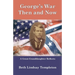 George's War: Then and Now