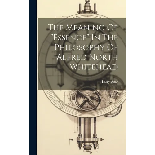 The Meaning Of "essence" In The Philosophy Of Alfred North Whitehead - Hardcover