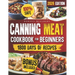 Canning Meat Cookbook for Beginners: Safe, Simple and Budget Friendly Home Canning. How to Master Flavorful Meat Preserves and Triumph over Canning Ch