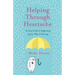 Helping Through Heartache: An Easy Guide to Supporting Anyone Who is Grieving