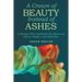 A Crown of Beauty Instead of Ashes: A Woman Who Overcame the Silence of Abuse, Neglect, and Rejection