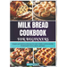 Milk Bread Cookbook for Beginners: Simple and Delicious Recipes for Soft, Fluffy, and Irresistible Homemade Loaves, Rolls, and Buns