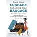 Pack Your Luggage but Leave Your Baggage: Practical Everyday Tips for Men and Women to Help Get Through This Thing We Call Life!