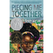 Piecing Me Together: Newbery Honor and Coretta Scott King Author Award Winner