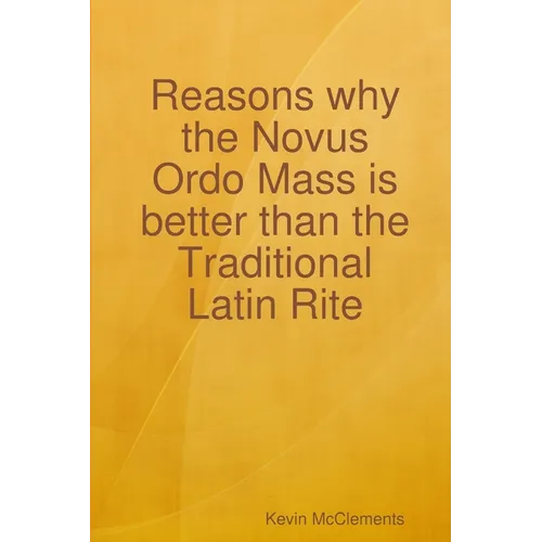 Reasons why the Novus Ordo Mass is better than the Traditional Latin Rite