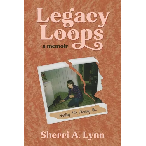 Legacy Loops a Memoir: Healing Me, Healing You