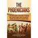 The Phoenicians: A Captivating Guide to the History of Phoenicia and the Impact Made by One of the Greatest Trading Civilizations of the Ancient World