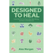 Designed to Heal: God's Plan For Our Food, What Went Wrong, and How to Get Back to It