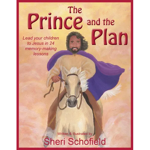 The Prince and the Plan: Lead Your Children to Jesus in 24 Memory-Making Lessons