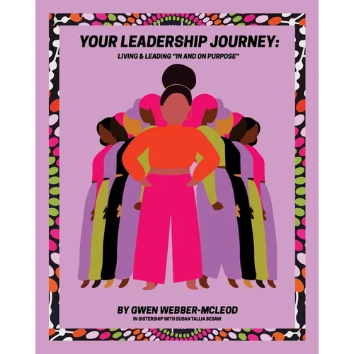 Your Leadership Journey: Living & Leading "In and On Purpose"
