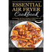 Essential Air Fryer Cookbook: 30 Healthy Air Fryer Recipes to Grill, Bake and Fr