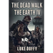 The Dead Walk The Earth: Part IV