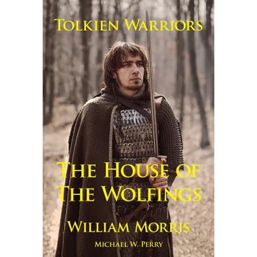 Tolkien Warriors-The House of the Wolfings: A Story that Inspired The Lord of the Rings