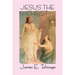 Jesus the Christ: A Classic Study of the Messiah and His Mission