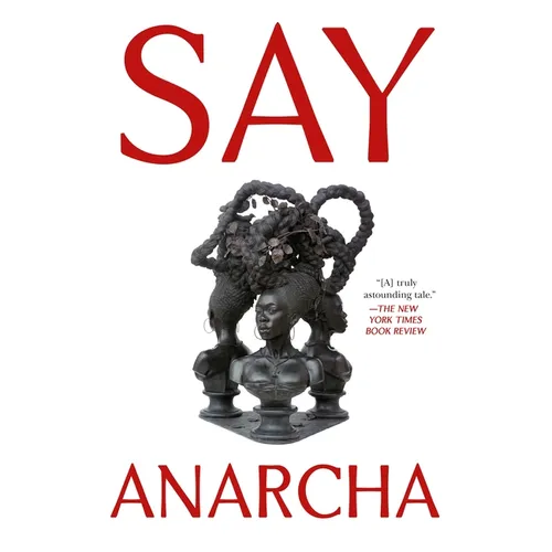 Say Anarcha: A Young Woman, a Devious Surgeon, and the Harrowing Birth of Modern Women's Health