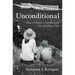 Unconditional: How a Mother's Love Rescued Her Rebellious Son
