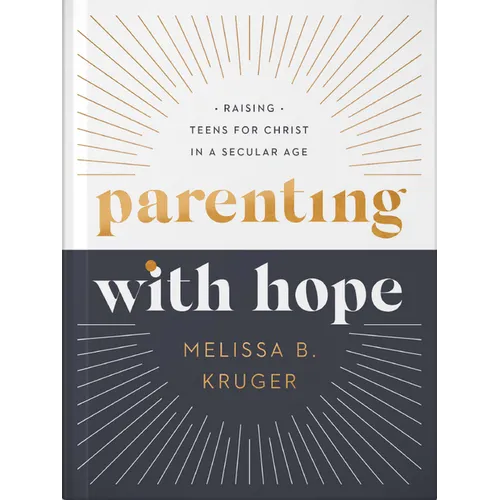 Parenting with Hope: Raising Teens for Christ in a Secular Age
