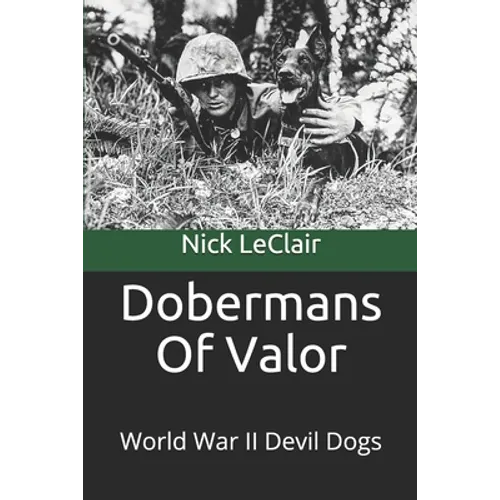 Dobermans Of Valor: World War II Devil Dogs