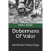 Dobermans Of Valor: World War II Devil Dogs