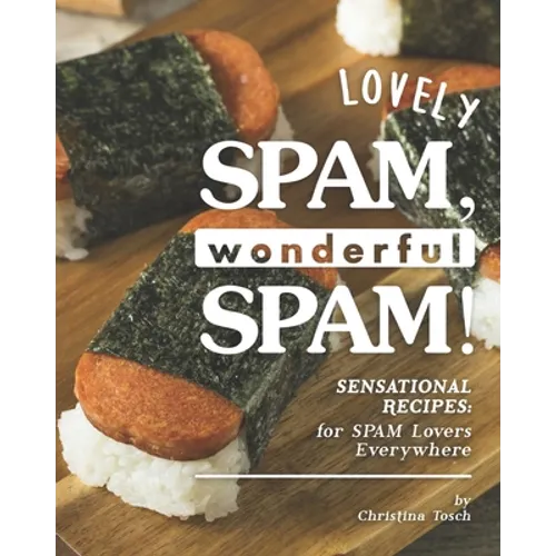 Lovely SPAM, Wonderful SPAM!: Sensational Recipes: for SPAM Lovers Everywhere
