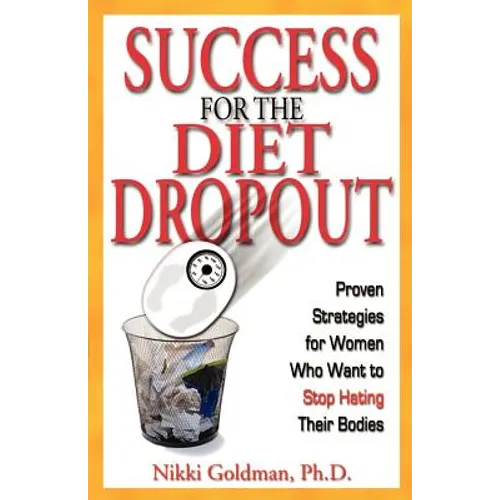 Success for the Diet Dropout: Proven Strategies for Women Who Want to Stop Hating Their Bodies