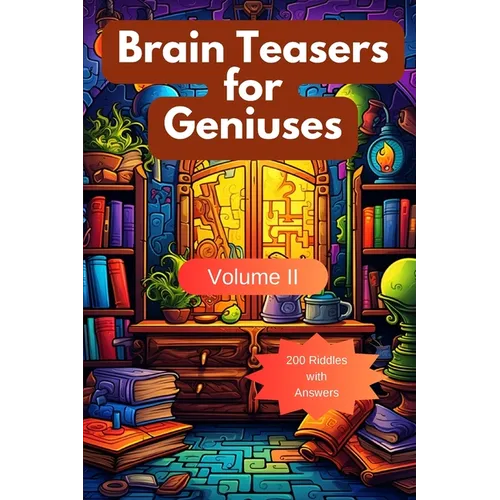 Brain Teasers for Geniuses: Volume II
