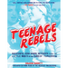 Teenage Rebels: Stories of Successful High School Activists from the Little Rock 9 to the Class of Tomorrow