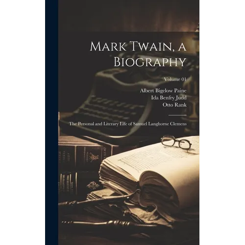 Mark Twain, a Biography: The Personal and Literary Life of Samuel Langhorne Clemens; Volume 01