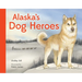 Alaska's Dog Heroes: True Stories of Remarkable Canines