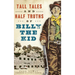 Tall Tales and Half Truths of Billy the Kid