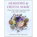 Gemstone and Crystal Magic: A Modern Witch's Guide to Using Stones for Spells, Amulets, Rituals, and Divination