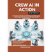 Crew AI in Action, 2nd Edition: A Practical Guide to Building and Managing Multi-agent AI Systems for Advanced Automation