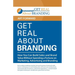 Get Real About Branding: How You Can Build Sales and Brand Value Without Spending a Fortune on Marketing, Advertising and Branding