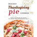 Delicious Thanksgiving Pie Cookbook: Sweet and Savory Pie Recipes to Elevate Your Thanksgiving Meals