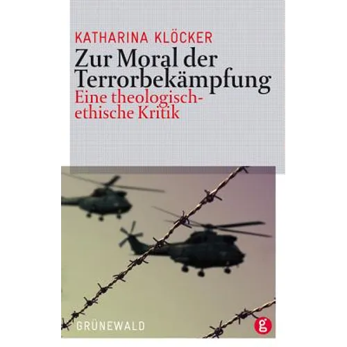 Zur Moral Der Terrorbekampfung: Eine Theologisch-Ethische Kritik