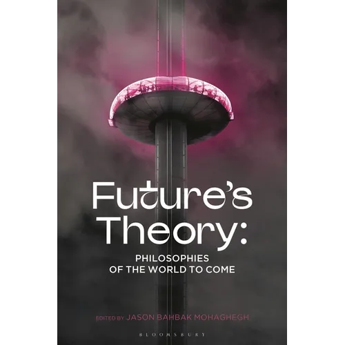 Future's Theory: Philosophies of the World to Come - Hardcover