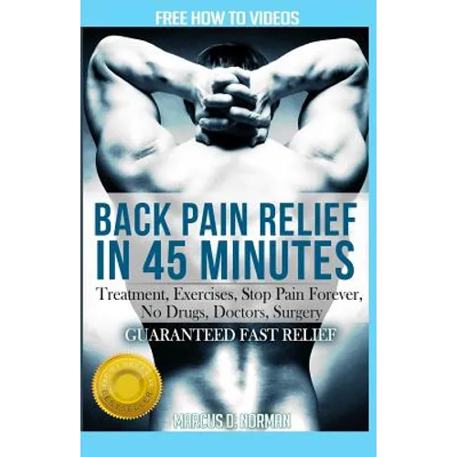 Back Pain Relief in 45 minutes: : Treatment, Exercises, Stop Pain Forever, NO Drugs, Doctors, Surgery - Paperback