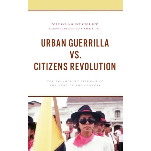 Urban Guerrilla vs. Citizens Revolution: The Ecuadorian Dilemma at the Turn of the Century