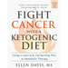 Fight Cancer with a Ketogenic Diet: Using a Low-Carb, Fat-Burning Diet as Metabolic Therapy