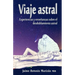 Viaje atral: Experiencias y enseñanzas sobre el desdoblamiento astral