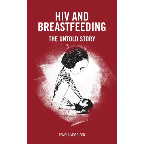 HIV and Breastfeeding: The Untold Story
