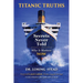 Titanic Truths-Secrets Never Told: Why It Matters-Now