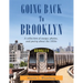 Going Back to Brooklyn: A Collection of Essays, Photos and Poetry in the Mid-Nineteen Hundreds
