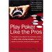 Play Poker Like the Pros: The Greatest Poker Player in the World Today Reveals His Million-Dollar-Winning Strategies to the Most Popular Tournament, H