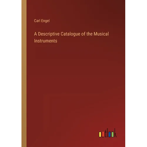 A Descriptive Catalogue of the Musical Instruments